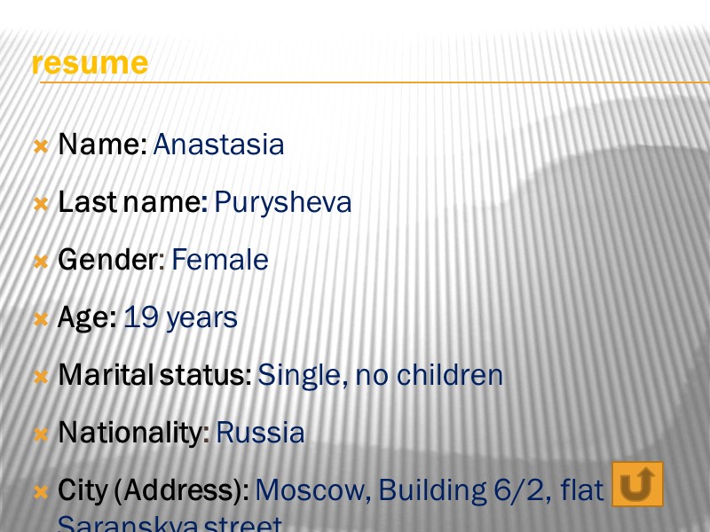 resume Name: Anastasia Last name: Purysheva Gender: Female Age: 19 years Marital status: Single,